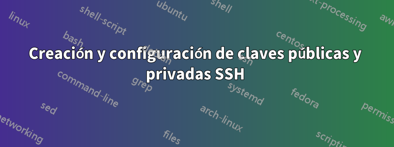 Creación y configuración de claves públicas y privadas SSH