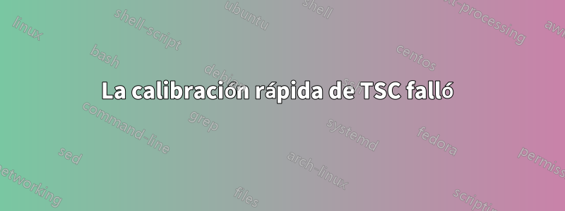 La calibración rápida de TSC falló