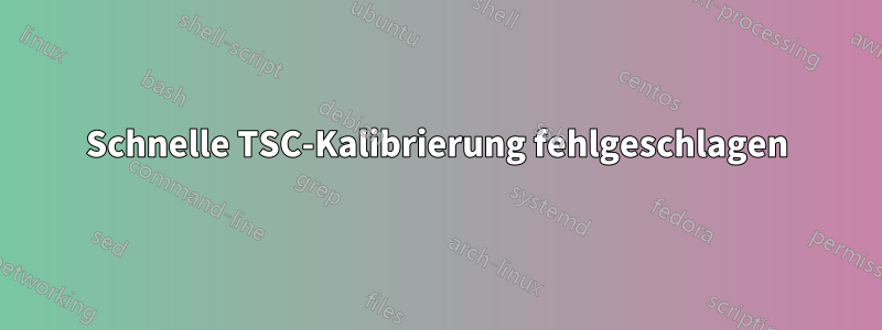 Schnelle TSC-Kalibrierung fehlgeschlagen