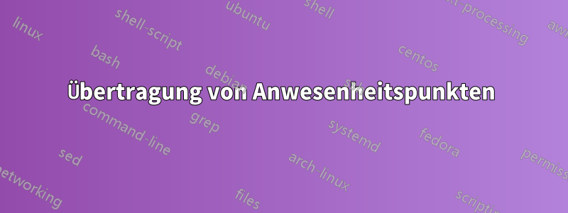 Übertragung von Anwesenheitspunkten