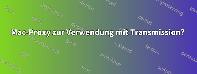 Mac-Proxy zur Verwendung mit Transmission?