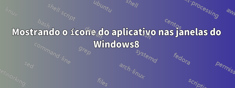 Mostrando o ícone do aplicativo nas janelas do Windows8