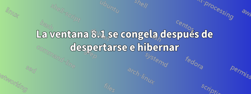 La ventana 8.1 se congela después de despertarse e hibernar