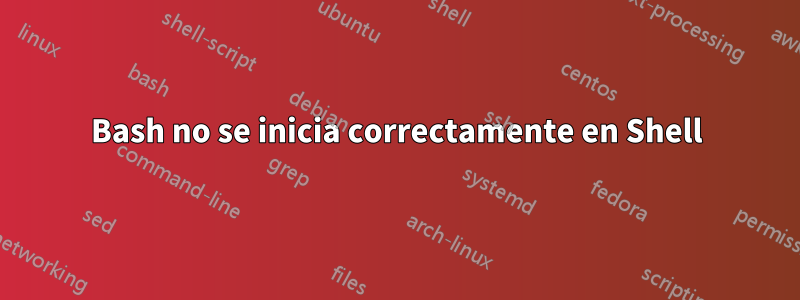 Bash no se inicia correctamente en Shell