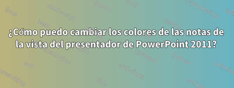 ¿Cómo puedo cambiar los colores de las notas de la vista del presentador de PowerPoint 2011?