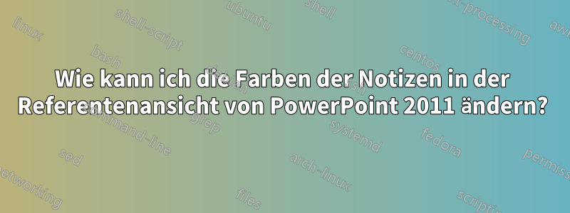 Wie kann ich die Farben der Notizen in der Referentenansicht von PowerPoint 2011 ändern?