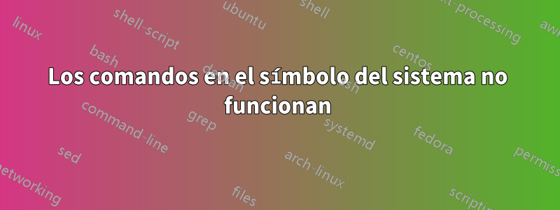 Los comandos en el símbolo del sistema no funcionan