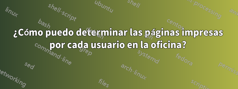 ¿Cómo puedo determinar las páginas impresas por cada usuario en la oficina?