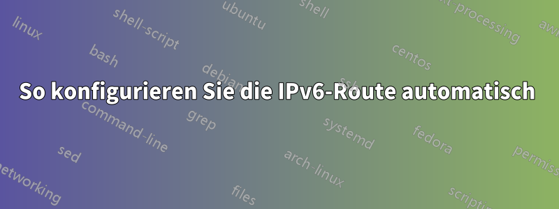 So konfigurieren Sie die IPv6-Route automatisch