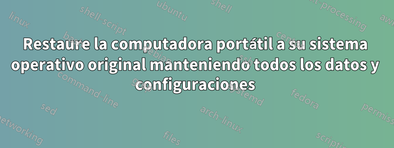 Restaure la computadora portátil a su sistema operativo original manteniendo todos los datos y configuraciones