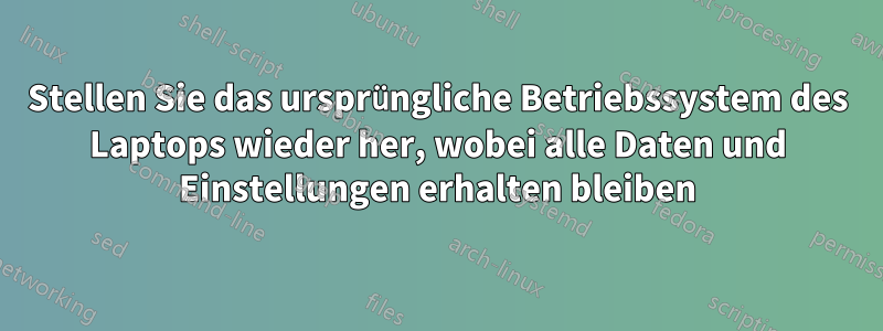 Stellen Sie das ursprüngliche Betriebssystem des Laptops wieder her, wobei alle Daten und Einstellungen erhalten bleiben