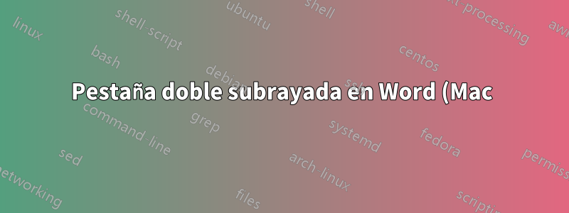 Pestaña doble subrayada en Word (Mac)