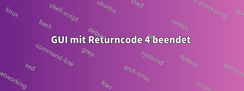 GUI mit Returncode 4 beendet