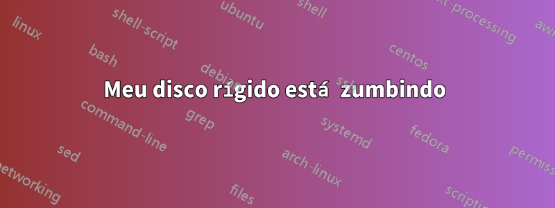 Meu disco rígido está zumbindo