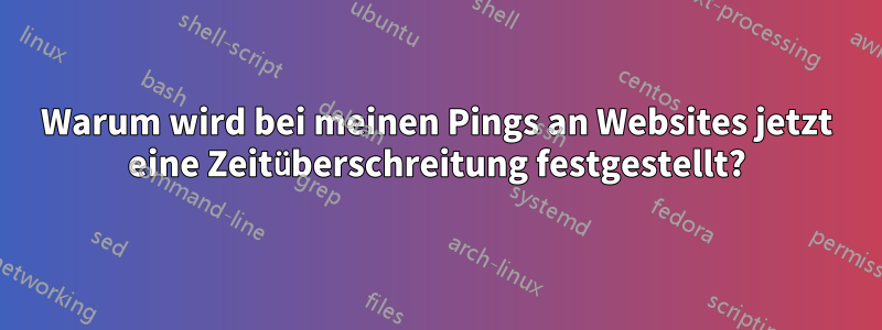 Warum wird bei meinen Pings an Websites jetzt eine Zeitüberschreitung festgestellt?