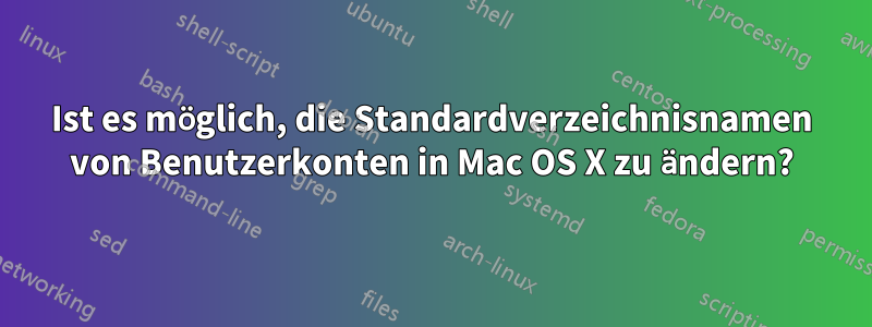 Ist es möglich, die Standardverzeichnisnamen von Benutzerkonten in Mac OS X zu ändern?