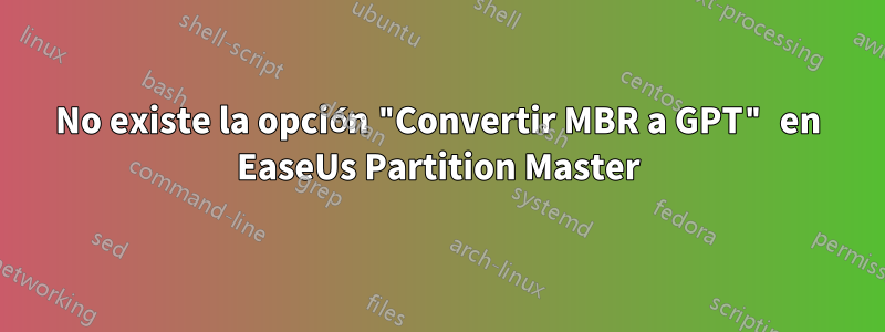 No existe la opción "Convertir MBR a GPT" en EaseUs Partition Master