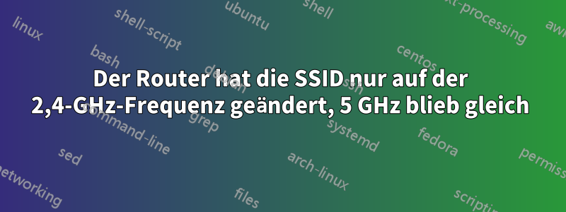 Der Router hat die SSID nur auf der 2,4-GHz-Frequenz geändert, 5 GHz blieb gleich