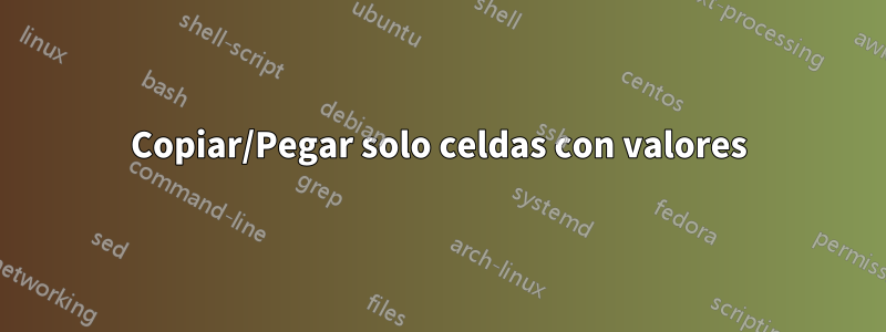 Copiar/Pegar solo celdas con valores