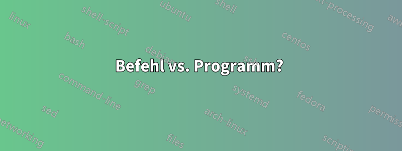 Befehl vs. Programm?