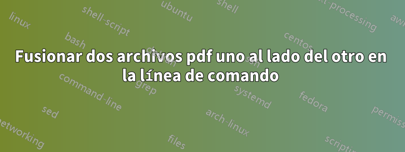 Fusionar dos archivos pdf uno al lado del otro en la línea de comando