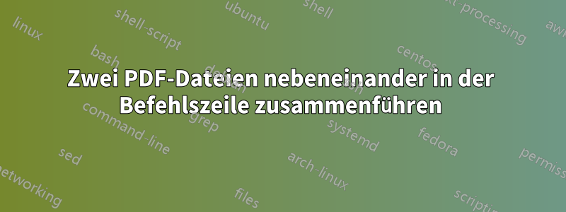 Zwei PDF-Dateien nebeneinander in der Befehlszeile zusammenführen