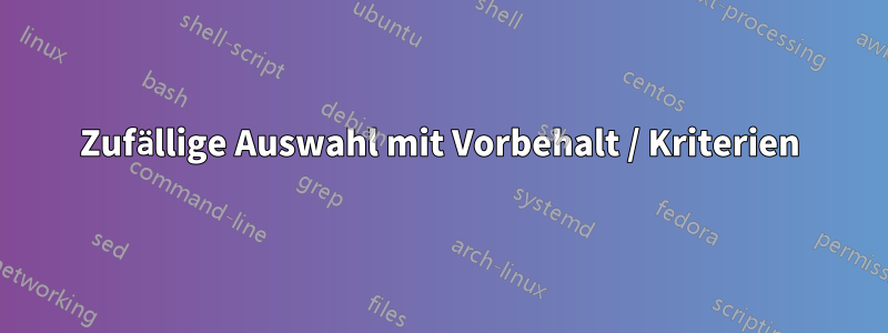 Zufällige Auswahl mit Vorbehalt / Kriterien