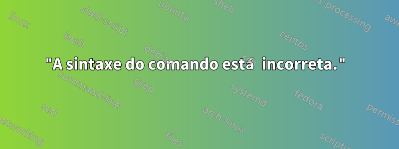 "A sintaxe do comando está incorreta."