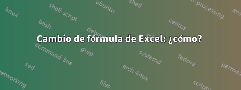 Cambio de fórmula de Excel: ¿cómo?