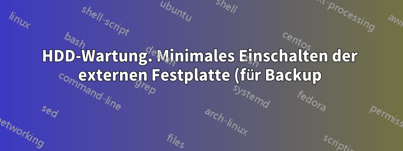 HDD-Wartung. Minimales Einschalten der externen Festplatte (für Backup)
