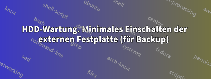 HDD-Wartung. Minimales Einschalten der externen Festplatte (für Backup) 