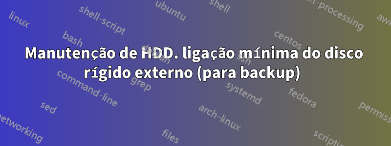 Manutenção de HDD. ligação mínima do disco rígido externo (para backup) 