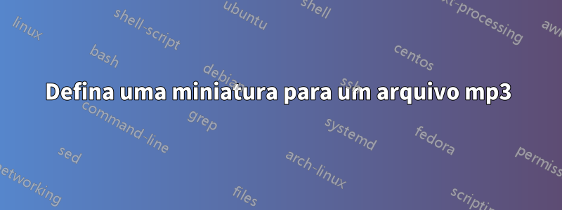 Defina uma miniatura para um arquivo mp3