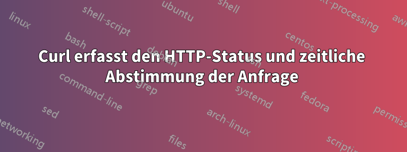 Curl erfasst den HTTP-Status und zeitliche Abstimmung der Anfrage