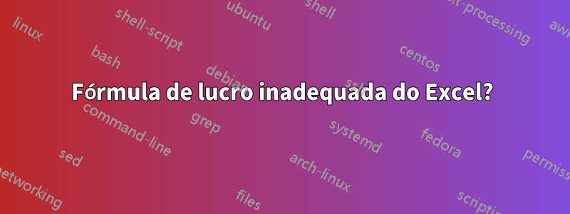 Fórmula de lucro inadequada do Excel?