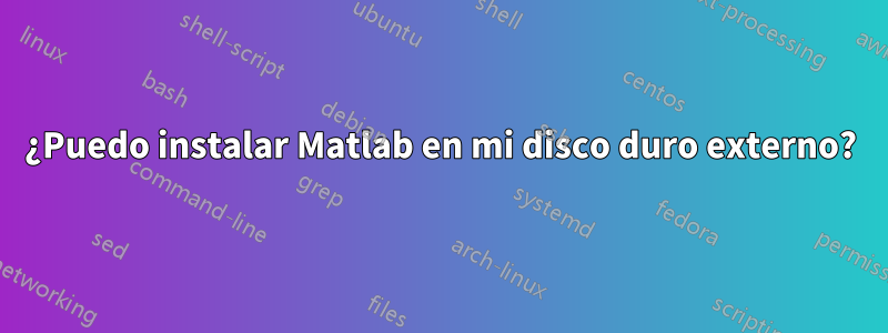 ¿Puedo instalar Matlab en mi disco duro externo?