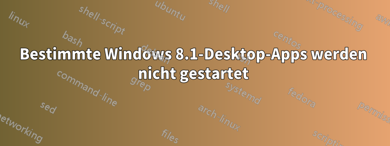 Bestimmte Windows 8.1-Desktop-Apps werden nicht gestartet