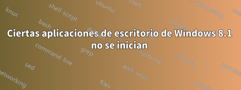 Ciertas aplicaciones de escritorio de Windows 8.1 no se inician