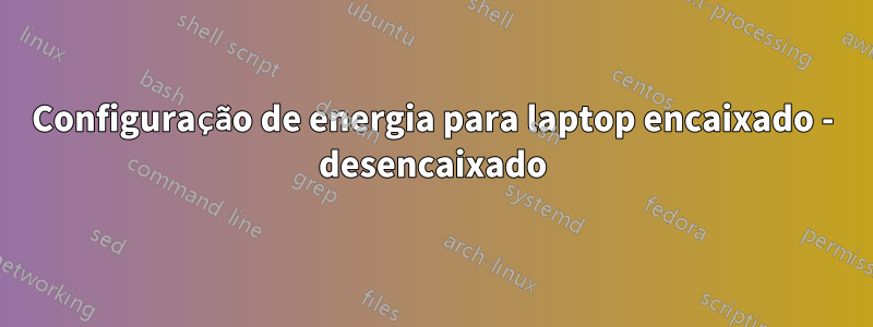 Configuração de energia para laptop encaixado - desencaixado