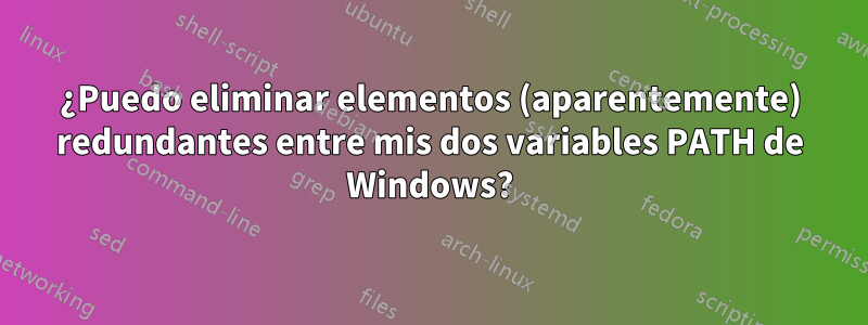 ¿Puedo eliminar elementos (aparentemente) redundantes entre mis dos variables PATH de Windows?