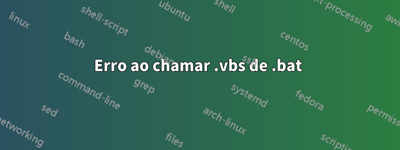 Erro ao chamar .vbs de .bat