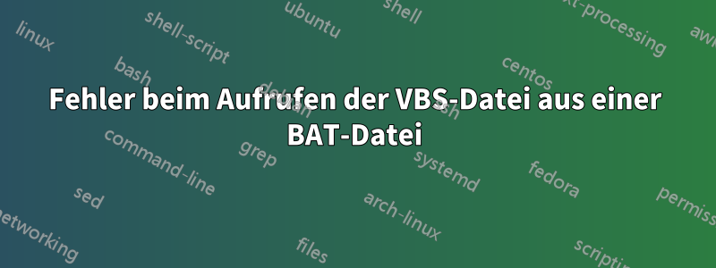 Fehler beim Aufrufen der VBS-Datei aus einer BAT-Datei