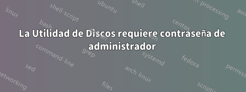 La Utilidad de Discos requiere contraseña de administrador