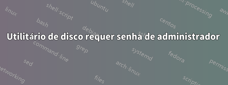 Utilitário de disco requer senha de administrador