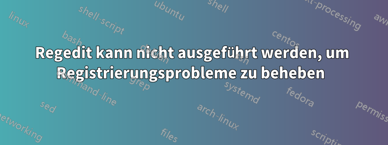 Regedit kann nicht ausgeführt werden, um Registrierungsprobleme zu beheben 