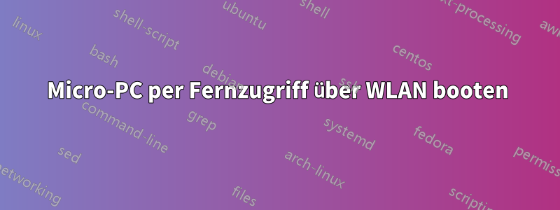 Micro-PC per Fernzugriff über WLAN booten