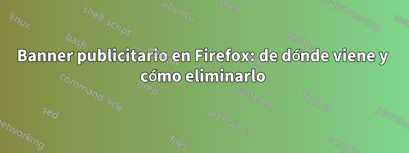 Banner publicitario en Firefox: de dónde viene y cómo eliminarlo