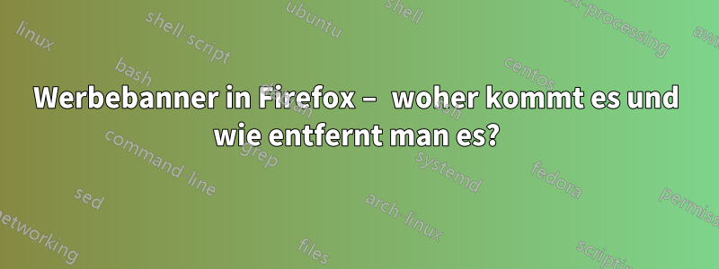 Werbebanner in Firefox – woher kommt es und wie entfernt man es?