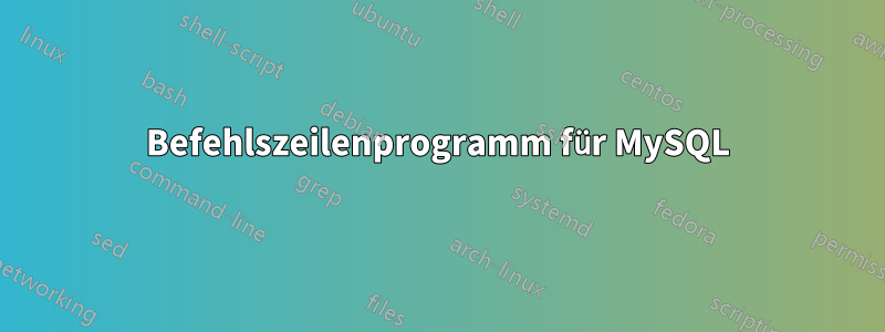 Befehlszeilenprogramm für MySQL