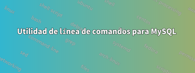 Utilidad de línea de comandos para MySQL